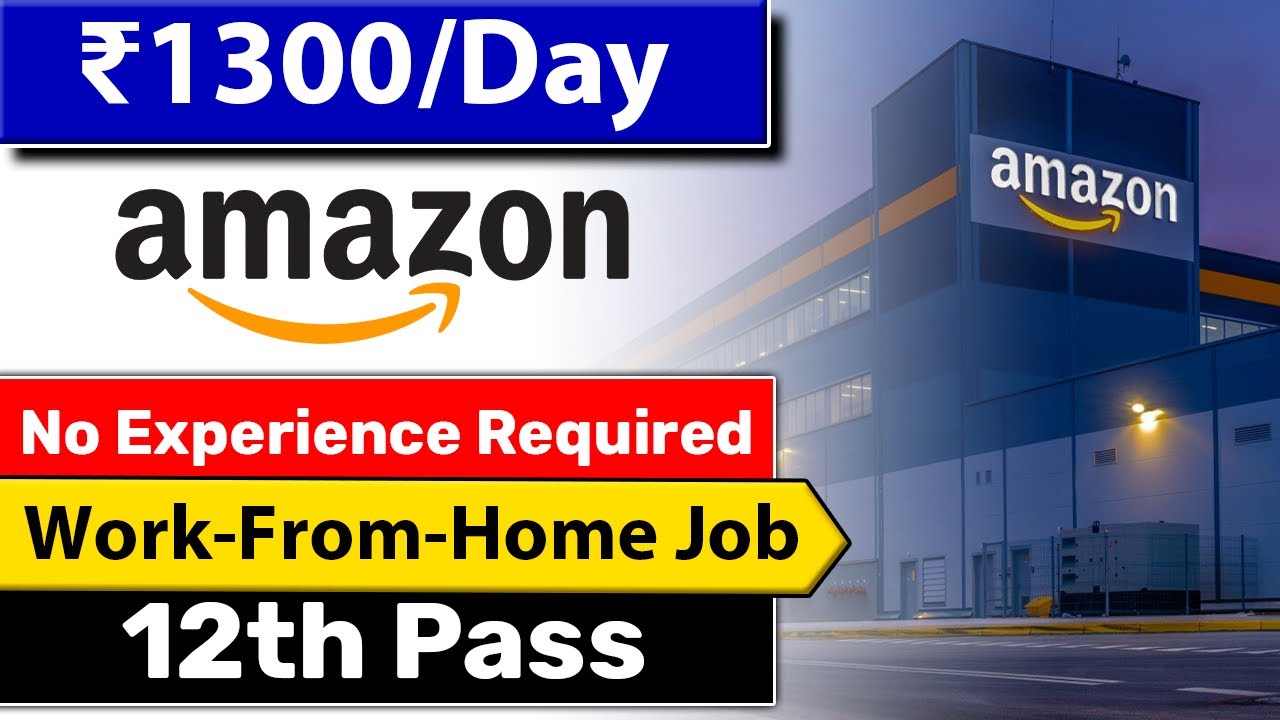 Work from home Job in Amazon 12 pass Also applied big Opportunity